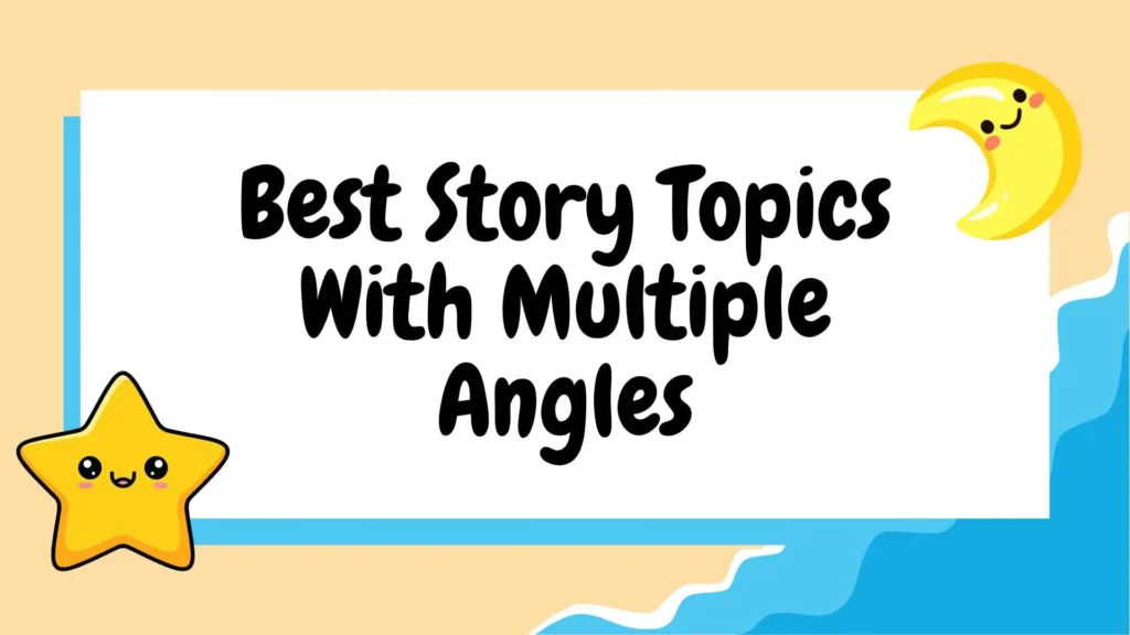 Best Story Topics With Multiple Angles