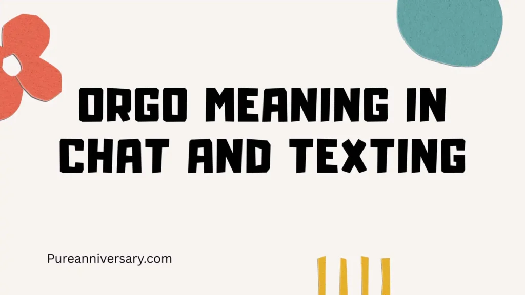 Orgo Meaning in Chat and Texting