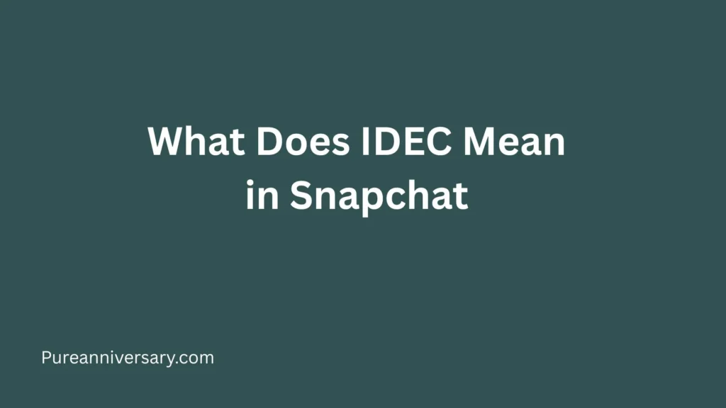 What Does IDEC Mean in Snapchat