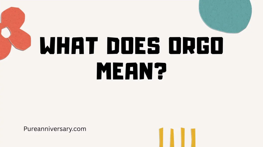 What Does Orgo Mean