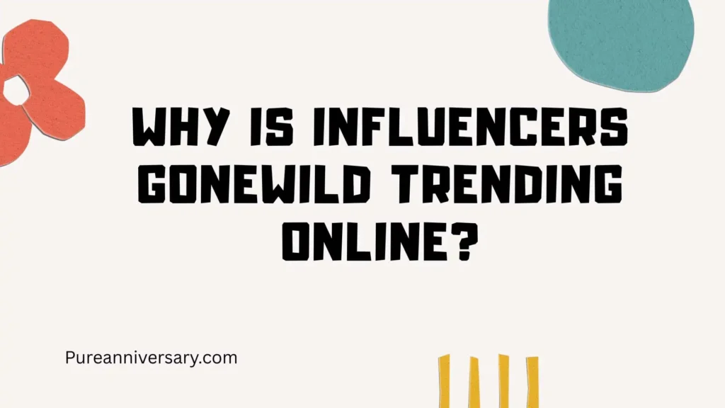 Why Is Influencers GoneWild Trending Online