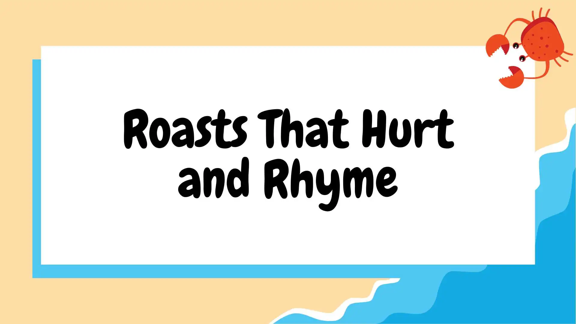 Roasts That Hurt and Rhyme